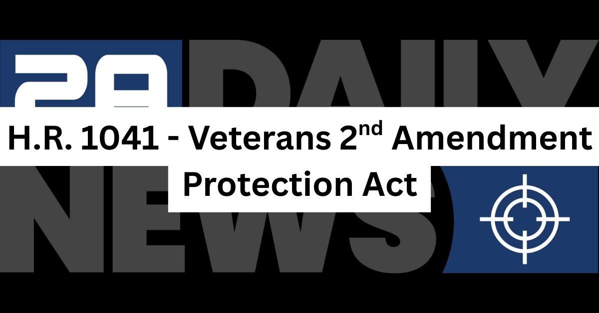 H.R. 1041 – Veterans 2nd Amendment Protection Act