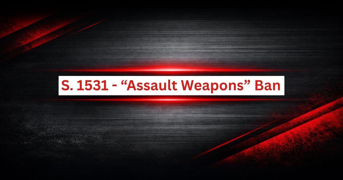 S. 1531 – “Assault Weapons” Ban Act